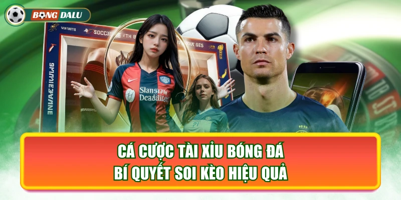 Cá Cược Tài Xỉu Bóng Đá - Bí Quyết Soi Kèo Hiệu Quả