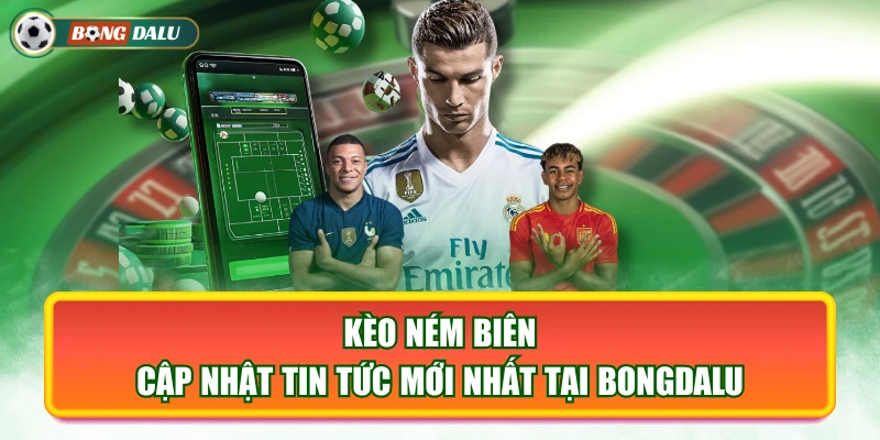 Kèo Ném Biên - Cập Nhật Tin Tức Mới Nhất Tại Bongdalu