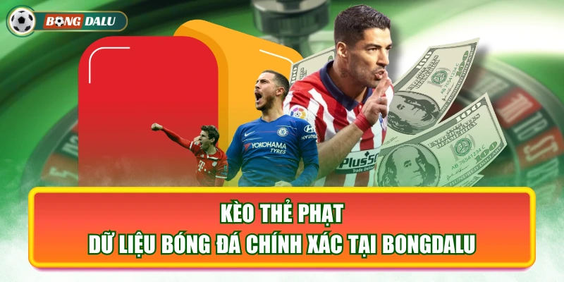 Kèo Thẻ Phạt - Dữ Liệu Bóng Đá Chính Xác Tại Bongdalu 