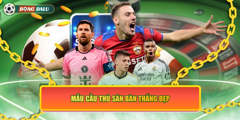 Mẫu cầu thủ săn bàn thắng đẹp
