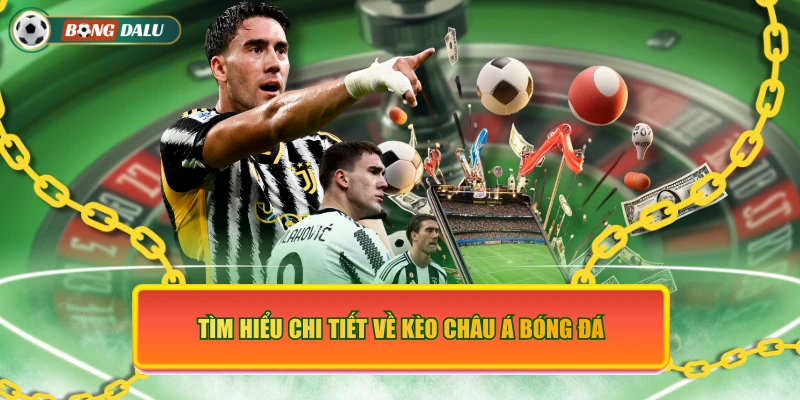 Tìm hiểu chi tiết về kèo châu Á bóng đá