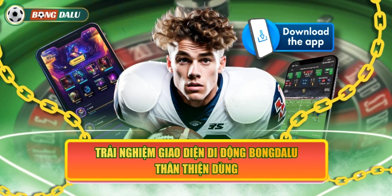 Trải nghiệm giao diện di động Bongdalu thân thiện dùng