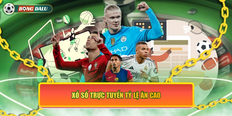 Xổ số trực tuyến tỷ lệ ăn cao